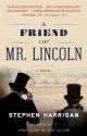 A Friend of Mr. Lincoln: A novel - Stephen Harrigan