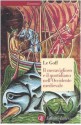 Il meraviglioso e il quotidiano nell'Occidente medievale - Jacques Le Goff, Francesco Maiello, Michele Sampaolo