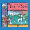 A Drop In The Ocean: The Story Of Water - Jacqui Bailey, Matthew Lilly