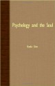 Psychology & the Soul: A Study of the Origin, Conceptual Evolution & Nature of the Soul - Otto Rank