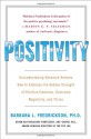 Positivity: Groundbreaking Research Reveals How to Embrace the Hidden Strength of Positive Emotions, Overcome Negativity, and Thrive - Barbara L. Fredrickson