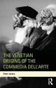 The Venetian Origins of the Commedia Dell'arte - Peter Jordan