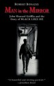 Man in the Mirror: John Howard Griffin and the Story of Black Like Me - Robert Bonazzi