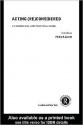 Acting (Re)Considered: A Theoretical and Practical Guide - Phillip B. Zarrilli