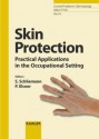 Skin Protection: Practical Applications In The Occupational Setting (Current Problems In Dermatology) - Peter Elsner, S. Schliemann