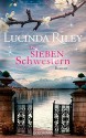 Die sieben Schwestern: Roman - Lucinda Riley, Sonja Hauser