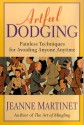 Artful Dodging: Painless Techniques for Avoiding Anyone, Anytime - Jeanne Martinet