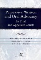 Persuasive Written and Oral Advocacy: In Trial and Appellate Courts - Michael R. Fontham, David W. Miller, Michael Vitiello