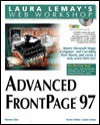 Laura Lemay's Web Workshop: Advanced FrontPage 97 [With MS Visual J++ Trial Ed., Programming Tools] - Denise Tyler