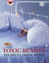 Toxic Beauty: The Art of Frank Moore - Klaus Kertess, Susan Harris, Frank Moore