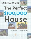 The Perfect $100,000 House: A Trip Across America and Back in Pursuit of a Place to Call Home - Karrie Jacobs