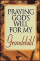 Praying God's Will for My Grandchild - Lee Roberts