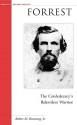 Forrest: The Confederacy's Relentless Warrior - Robert M. Browning Jr.