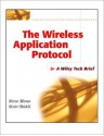 The Wireless Application Protocol (WAP): A Wiley Tech Brief (Technology Briefs Series) - Steve Mann, Scott Sbihli