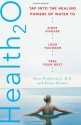 Health20: Tap into the Healing Powers of Water to Fight Disease, Look Younger, and Feel Your Best - Alexa Fleckenstein, Roanne Weisman