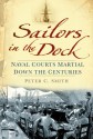 Sailors in the Dock: Naval Courts Martial Down the Centuries - Peter C. Smith