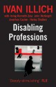 Disabling Professions - Ivan Illich, John McKnight, Irving Kenneth Zola, Irving K Zola