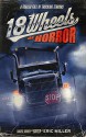 18 Wheels of Horror: A Trailer Full of Trucking Terrors - Janet Joyce Holden, Michael Paul Gonzalez, Edward M. Erdelac, John Palisano, Brad C. Hodson, Del Howison, Eric Miller, Hal Bodner, Ray Garton