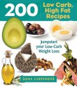 200 Low-Carb, High-Fat Recipes: Easy Recipes to Jumpstart Your Low-Carb Weight Loss - Dana Carpender