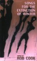 Songs for the Extinction of Winter: Poems - Rob Cook