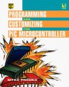 Programming and Customizing the Pic Microcontroller - Michael Predko