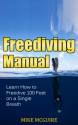 Freediving Manual: Learn How to Freedive 100 Feet on a Single Breath (Spearfishing and Freediving Book 2) - Mike McGuire