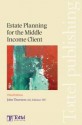 Estate Planning for the Middle Income Client: Third Edition - John Thurston