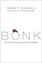 Bonk: The Curious Coupling of Science and Sex - Mary Roach