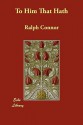 To Him That Hath - Ralph Connor