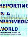 Reporting in a Multimedia World - Barbara Alysen, Gail Sedorkin, Mandy Oakham, Roger Patching