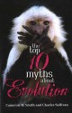 The Top 10 Myths About Evolution - Cameron M. Smith, Charles Sullivan