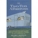 The Two-Ton Albatross - William C. Anderson