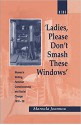 'Ladies, Please Don't Smash These Windows': Women's Writing, Feminist Consciousness and Social Change 1918-38 - Maroula Joannou