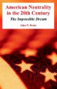 American Neutrality in the 20th Century: The Impossible Dream - John Petrie