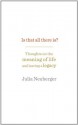 Is That All There Is?: Thoughts on the meaning of life and leaving a legacy - Julia Neuberger