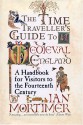 The Time Traveller's Guide to Medieval England: A Handbook for Visitors to the Fourteenth Century - Ian Mortimer