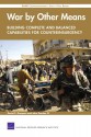 War by Other Means: Building Complete and Balanced Capabilities for Counterinsurgency - David C. Gompert, John Gordon IV