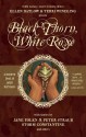 Black Thorn, White Rose - Storm Constantine, Nancy Kress, M.E. Beckett, Ann Downer-Hazell, Isabel Cole, Midori Snyder, Ellen Steiber, Susan Wade, Patricia C. Wrede, Terri Windling, Howard Waldrop, Michael Kandel, Daniel Quinn, Lawrence Schimel, Ellen Datlow, Tim Wynne-Jones, Peter Straub, Jane Yol