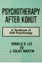 Psychotherapy After Kohut: A Textbook of Self Psychology - Ronald R. Lee, J. Colby Martin