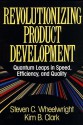 Revolutionizing Product Development: Quantum Leaps in Speed, Efficiency, and Quality - Steven C. Wheelwright, Kim B. Clark