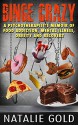 Binge Crazy: A Psychotherapist's Memoir of Food Addiction, Mental Illness, Obesity and Recovery - Natalie Gold