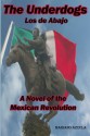 The Underdogs: A Novel of the Mexican Revolution: Los de Abajo (Timeless Classic Books) - Mariano Azuela, E. Munguia Jr., Timeless Classic Books