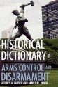 Historical Dictionary of Arms Control and Disarmament - Jeffrey A. Larsen