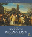 The French Revolution: Faith, Desire, and Politics - Noah Shusterman