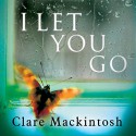 I Let You Go - Clare Mackintosh