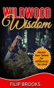 Wildwood Wisdom: Master Your Talent for Wilderness Survival (Wildwood, Wildwood wisdom, Wilderness) - Filip Brooks