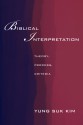 Biblical Interpretation: Theory, Process, and Criteria - Yung-Suk Kim