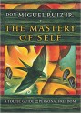 The Mastery of Self: A Toltec Guide to Personal Freedom - Don Miguel Ruiz Jr.