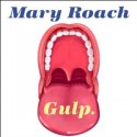 Gulp: Adventures on the Alimentary Canal - Mary Roach, Emily Woo Zeller