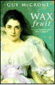 The Wax Fruit Trilogy - Guy McCrone